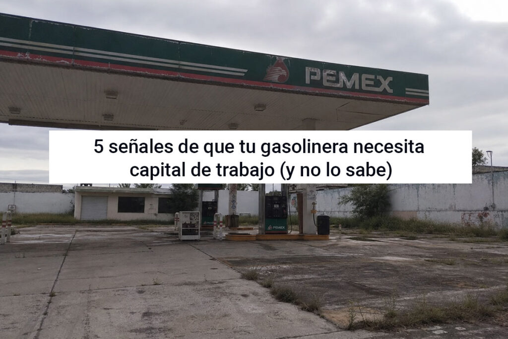 5 señales de que tu gasolinera necesita capital de trabajo (y no lo sabe)