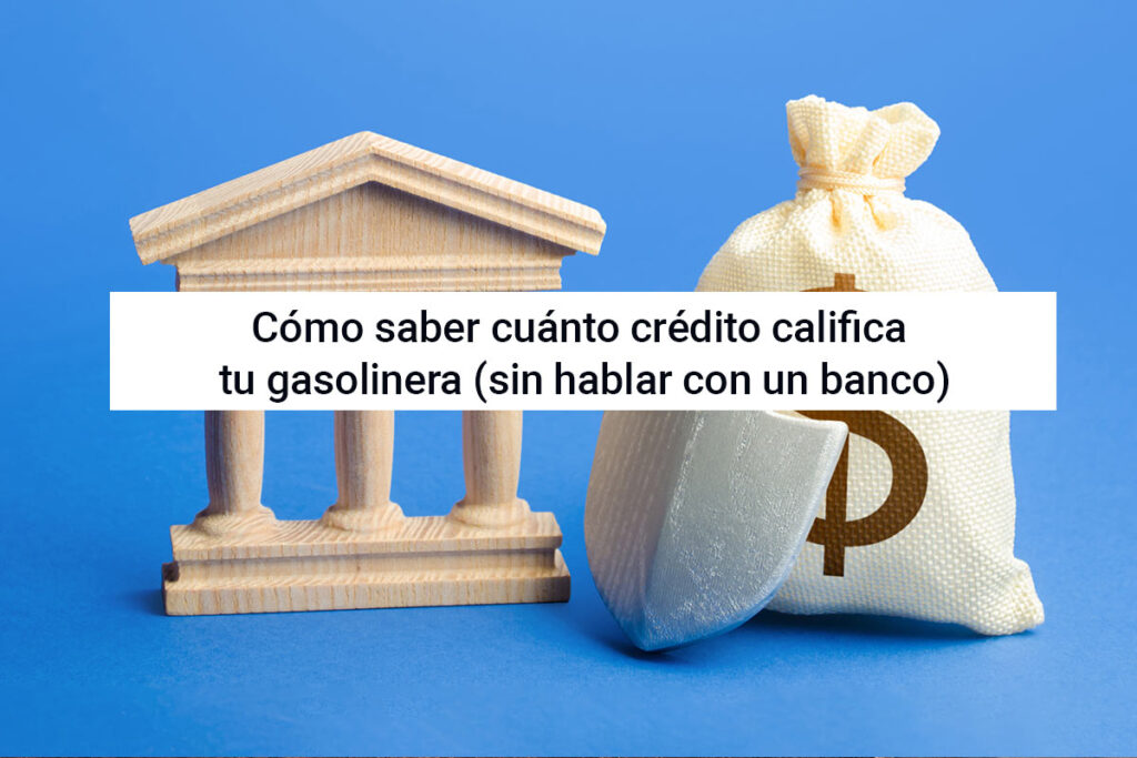 Cómo saber cuánto crédito califica tu gasolinera (sin hablar con un banco)